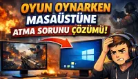 Oyun Oynarken Masaüstüne Atma Sorunu Çözüm Yolları!
