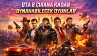 GTA 6 Çıkana Kadar Oynanabilecek Oyunlar