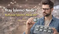 Tray İşlemci Nedir? Kutusuz İşlemci Alınır mı?